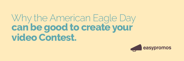 Why the american eagle day can be good to create your video contest