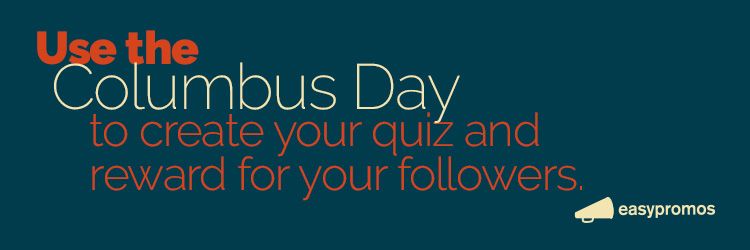 Use the columbus day to create your quiz and reward for your followers