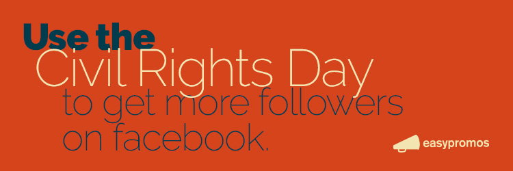 Use the civil rights day to get more followers on facebook