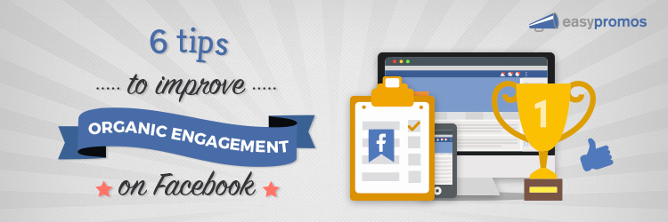 6 tips to improve organic engagement on Facebook Page promotions