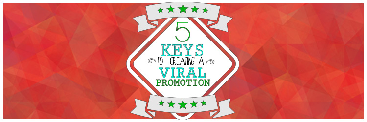 5 keys to creating a viral promotion