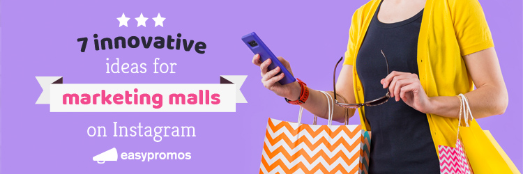 7 innovative ideas for marketing malls on Instagram