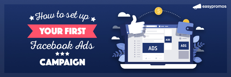 How to set up your first Facebook Ads campaign