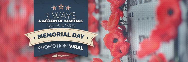 3 ways a gallery of hashtags can take your memorial day promotion viral