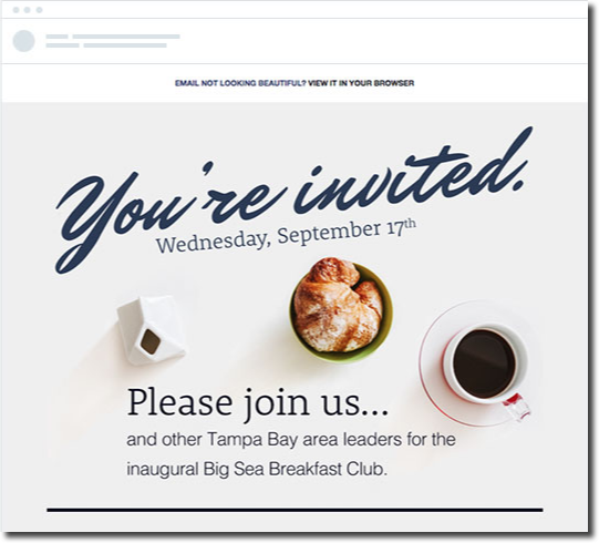 Screenshot of an email to promote a corporate event. The main image shows a bird's eye view of a croissant and cup of coffee. The text reads: "You're invited. Wednesday September 17th. Please join us... and other Tampa Bay area leaders for the inaugural Big Sea Breakfast Club".