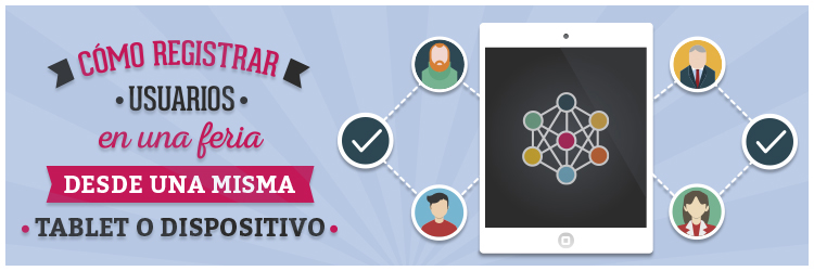 Como registrar usuarios en una feria desde una misma tablet o dispositivo