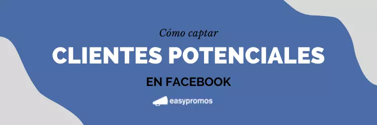 Cómo captar clientes potenciales en Facebook