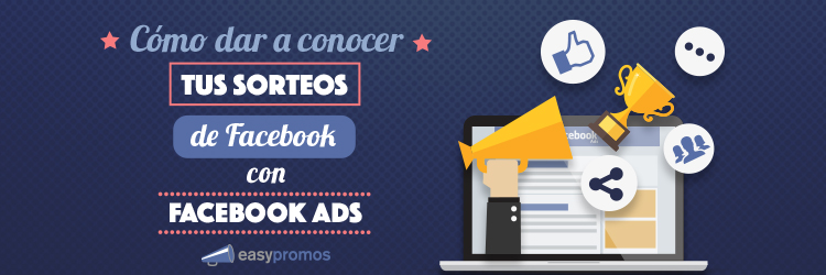 Como dar conocer tus sorteos de facebook con facebook ads