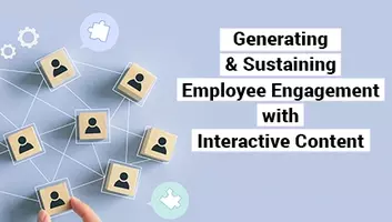 How to Generate and Sustain Employee Engagement with Interactive Content