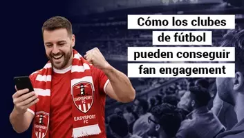 Ebook: Cómo los clubes de fútbol pueden conseguir fan engagement
